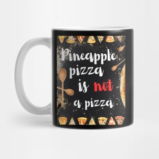 Pineapple pizza is not a pizza Mug